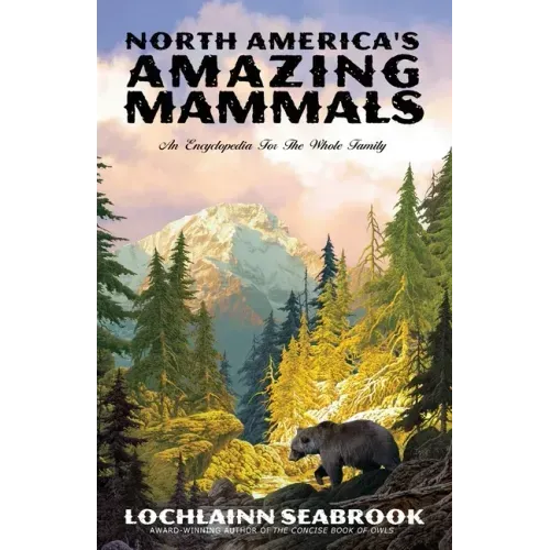 North America's Amazing Mammals: An Encyclopedia for the Whole Family