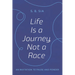 Life Is a Journey, Not a Race