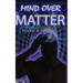 Mind Over Matter