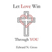 Let Love Win Through You