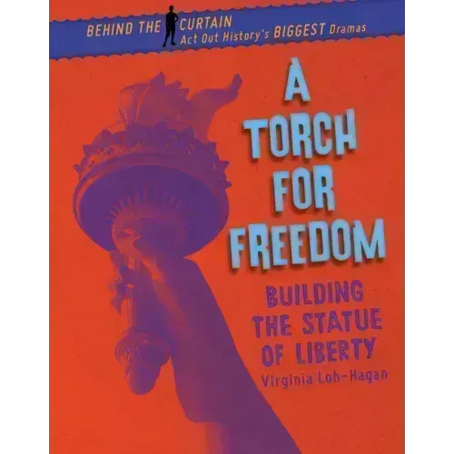 A Torch for Freedom: Building the Statue of Liberty