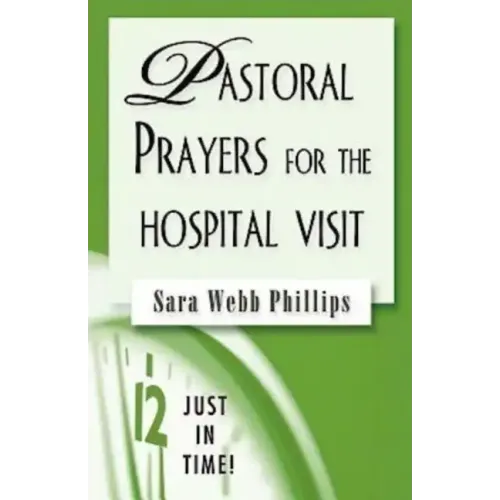 Just in Time! Pastoral Prayers for the Hospital Visit