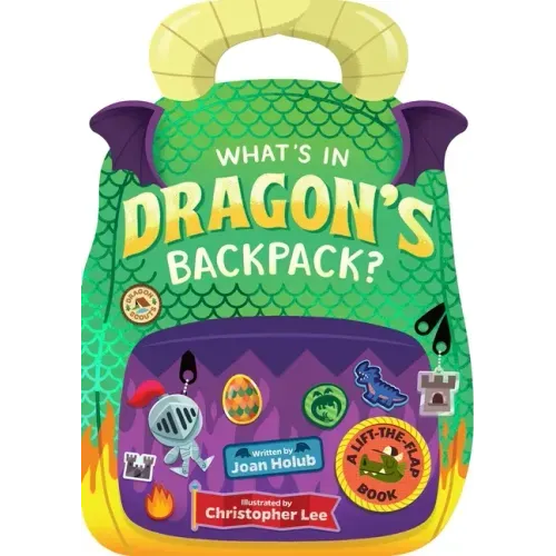 What's in Dragon's Backpack?: A Lift-The-Flap Book
