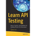 Learn API Testing: Norms, Practices, and Guidelines for Building Effective Test Automation