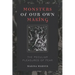 Monsters of Our Own Making: The Peculiar Pleasures of Fear