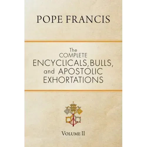 The Complete Encyclicals, Bulls, and Apostolic Exhortations: Volume 2