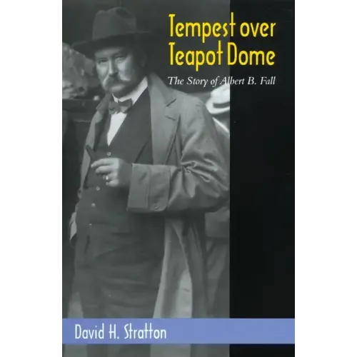 Tempest Over Teapot Dome, Volume 16: The Story of Albert B. Fall