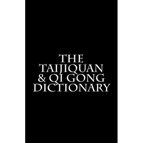 The Taijiquan & Qi Gong Dictionary