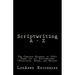 Scriptwriting A - Z: The Complete Glossary of 300+ Terms for all Scriptwriters (Television, Stage, and Movies)