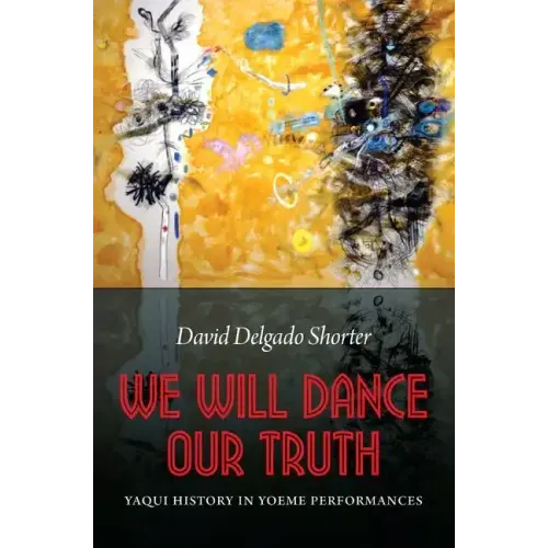 We Will Dance Our Truth: Yaqui History in Yoeme Performances