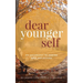 Dear Younger Self: An Anthology to Inspire Self-Reflection