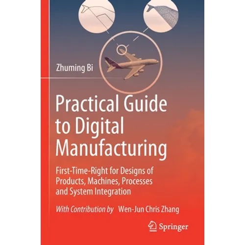 Practical Guide to Digital Manufacturing: First-Time-Right for Design of Products, Machines, Processes and System Integration