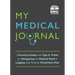 My Medical Journal: A Practical Guide with Tips and Tricks for Navigating the Medical Field and Logging Your Personal Treatment Plan