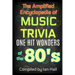 The Amplified Encyclopedia of Music Trivia: One Hit Wonders of the 80's