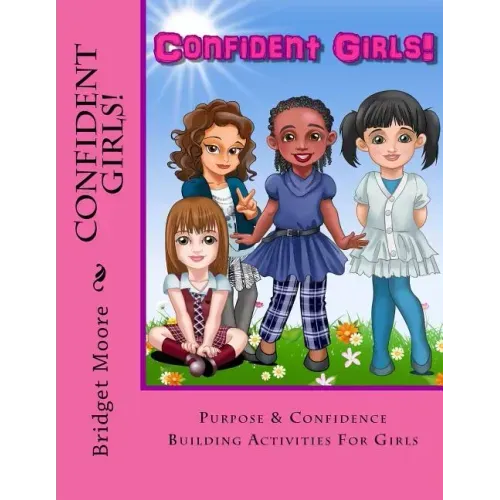 Confident Girls!: Confidence & Purpose Building Activities for Girls