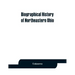 Biographical history of northeastern Ohio, embracing the counties of Ashtabula, Trumbull and Mahoning. Containing portraits of all the presidents of t