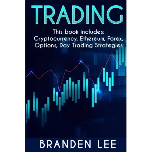 Trading - This book includes: Cryptocurrency, Ethereum, Forex, Options, Day Tradng Strategies
