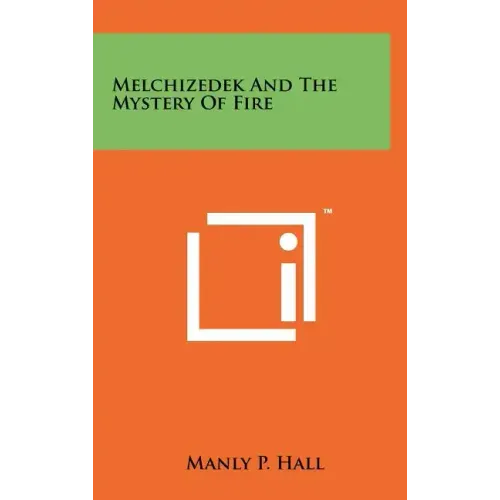 Melchizedek And The Mystery Of Fire