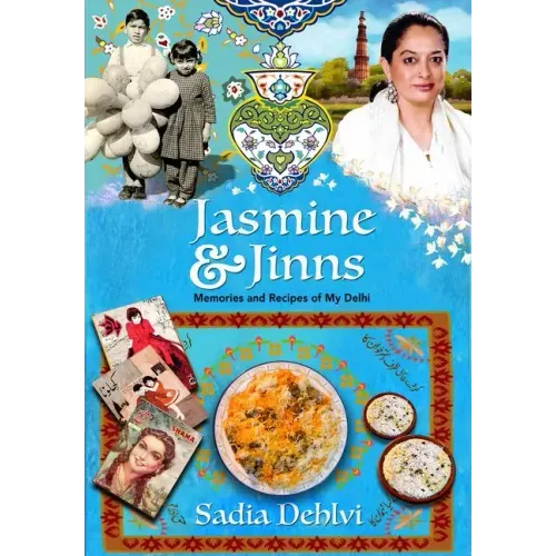 Jasmine and Jinns: Memories and Recipes of My Delhi