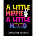A Little Hippie A Little Hood Composition Notebook: College Ruled Composition Notebook 100 Pages For School Work Classroom