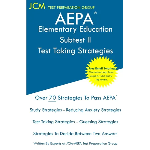 AEPA Elementary Education Subtest II - Test Taking Strategies: AEPA NT103 Exam - Free Online Tutoring - New 2020 Edition - The latest strategies to pa