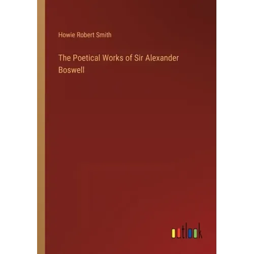 The Poetical Works of Sir Alexander Boswell