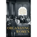 Organizing Women: Home, Work, and the Institutional Infrastructure of Print in Twentieth-Century America