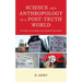 Science and Anthropology in a Post-Truth World: A Critique of Unreason and Academic Nonsense