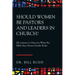 Should Women Be Pastors and Leaders in Church?: My Journey to Discover What the Bible Says About Gender Roles