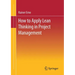 Lean Project Management - How to Apply Lean Thinking to Project Management