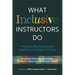 What Inclusive Instructors Do: Principles and Practices for Excellence in College Teaching
