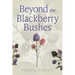 Beyond the Blackberry Bushes