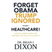 Forget Obama Trump Ignored, Volume 1: HEALTHCARE!: How to lower costs and restore our collective sanity (Second Edition)
