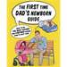 The First Time Dad's Newborn Guide: How to be the Best Father and Partner During Baby's First Year.