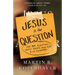 Jesus Is the Question: The 307 Questions Jesus Asked and the 3 He Answered