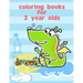 Coloring Books For 2 Year Olds: Fun and Cute Coloring Book for Children, Preschool, Kindergarten age 3-5