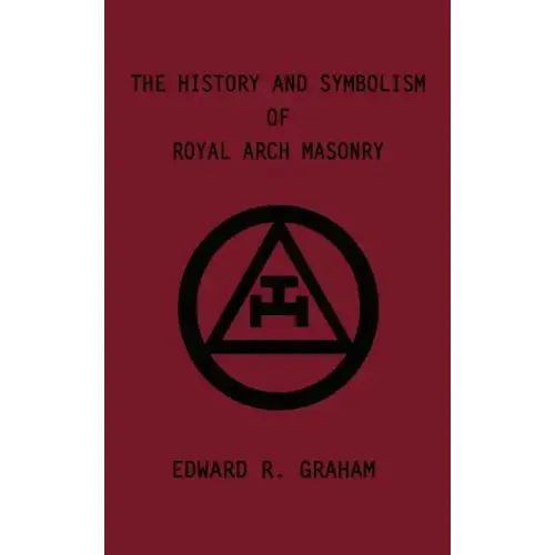 The History and Symbolism of Royal Arch Masonry