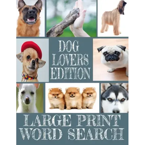 Dog Lovers Edition Large Print Word Search: All about Our Canine Friends - Large Print Easy to Read - Over 600 Canine Related Words - Every Breed of t