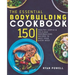 Essential Bodybuilding Cookbook: 150 Healthy, Simple & Delicious Bodybuilding Recipes To Meet Your Every Need
