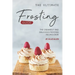 The Ultimate Frosting Guide: The Creamiest and Delicious Frosting Recipes Ever!