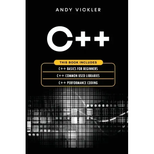 C++: This book includes: C++ Basics for Beginners + C++ Common used Libraries + C++ Performance Coding