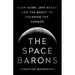 The Space Barons: Elon Musk, Jeff Bezos, and the Quest to Colonize the Cosmos