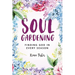 Soul Gardening: Finding God in Every Season