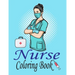 Nurse Coloring Book: Nurse Life: More than 32 Funny, Snarky & Motivational Nursing Quotes inside this Adult Coloring book For Nurses