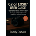Canon EOS R7 User Guide: Master Camera Settings, Autofocus, and 4K Video with Step-by-Step Lessons, Real-Life Shooting Tips, and Quick Cheat Sheets fo