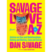 Savage Love from A to Z: Advice on Sex and Relationships, Dating and Mating, Exes and Extras
