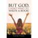 But God, I Don't Want to Write a Book!