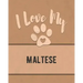 I Love My Maltese: For the Pet You Love, Track Vet, Health, Medical, Vaccinations and More in this Book