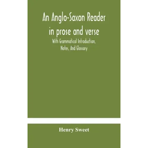 An Anglo-Saxon reader in prose and verse With Grammatical Introduction, Notes, And Glossary