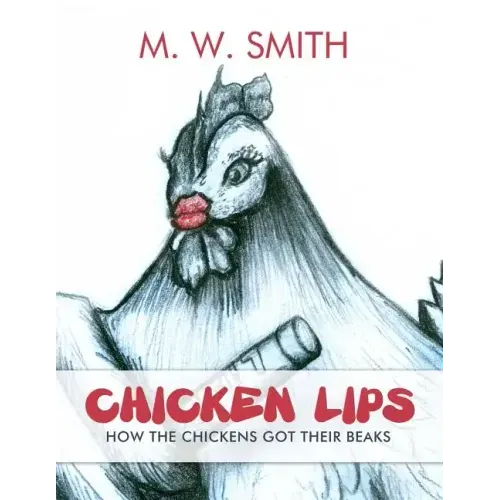 Chicken Lips: How the Chickens Got Their Beaks